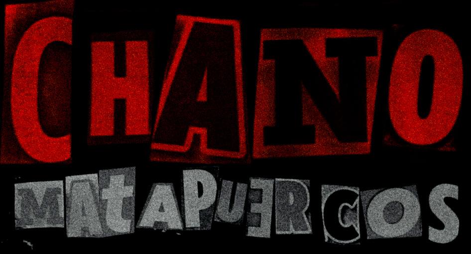 CHANO MATAPUERCOS